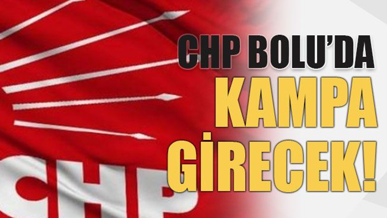 CHP Bolu’da kampa girecek!