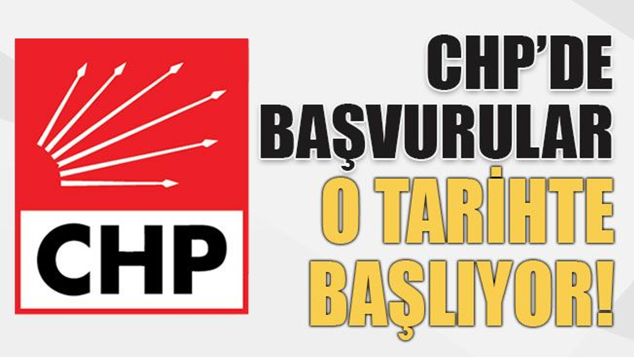 CHP’DE başvurular o tarihte başlıyor!