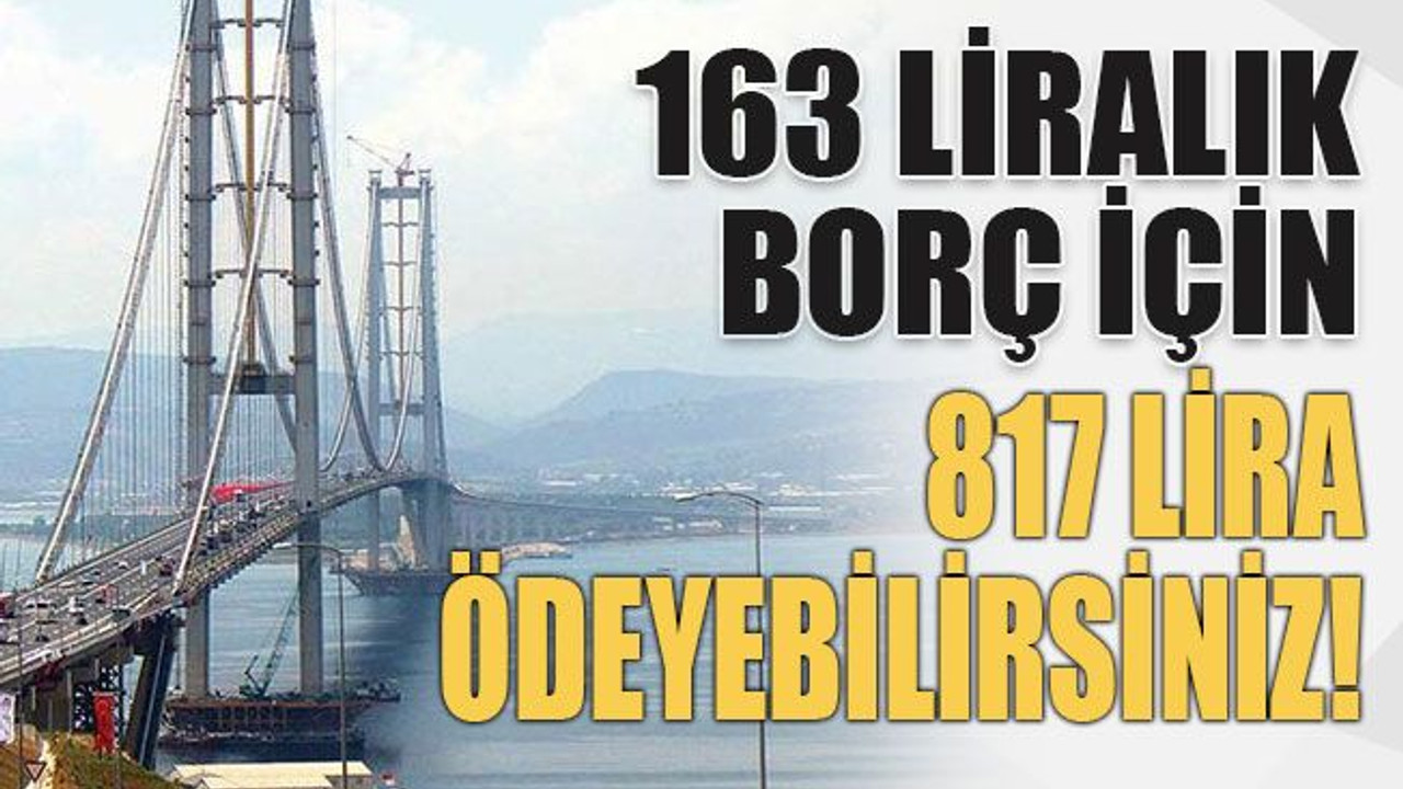 163 liralık borç için 817 lira ödeyebilirsiniz!