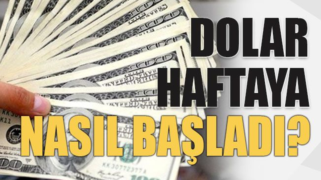 Dolar haftaya nasıl başladı?