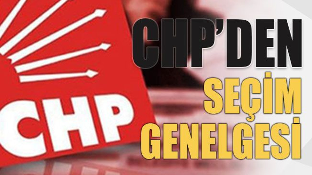 CHP’den seçim genelgesi