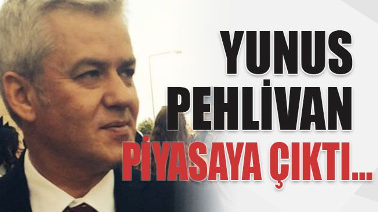 Yunus Pehlivan piyasaya çıktı…
