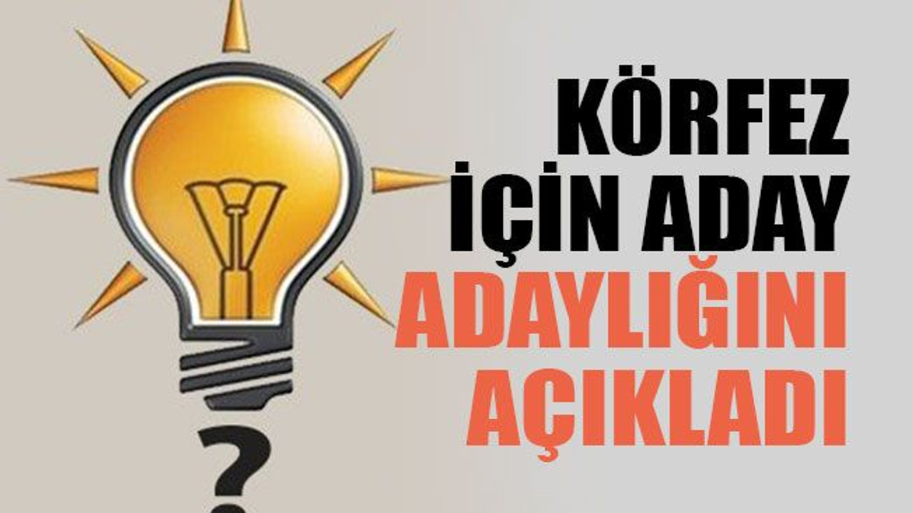Körfez için aday adaylığını açıkladı