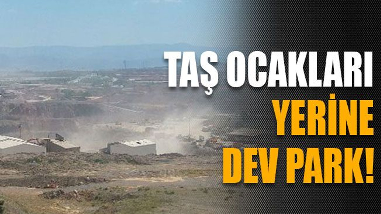 Taş ocakları yerine dev park!