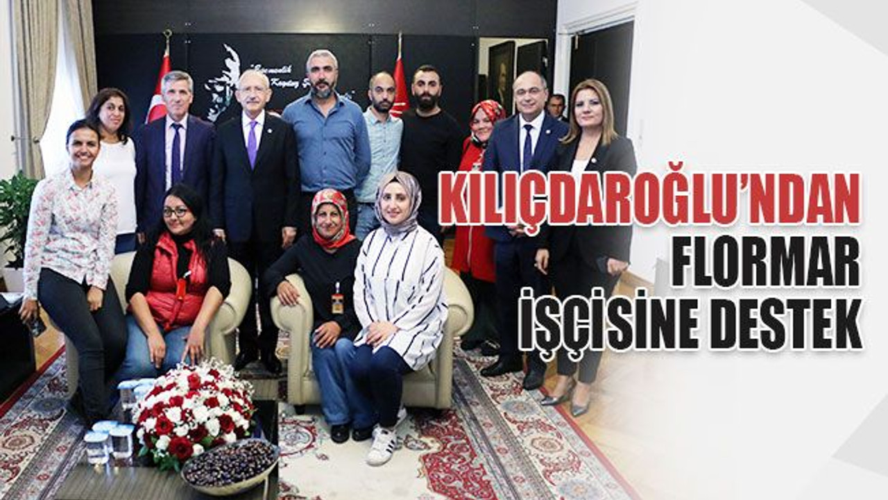 Kılıçdaroğlu’ndan Flormar işçisine destek