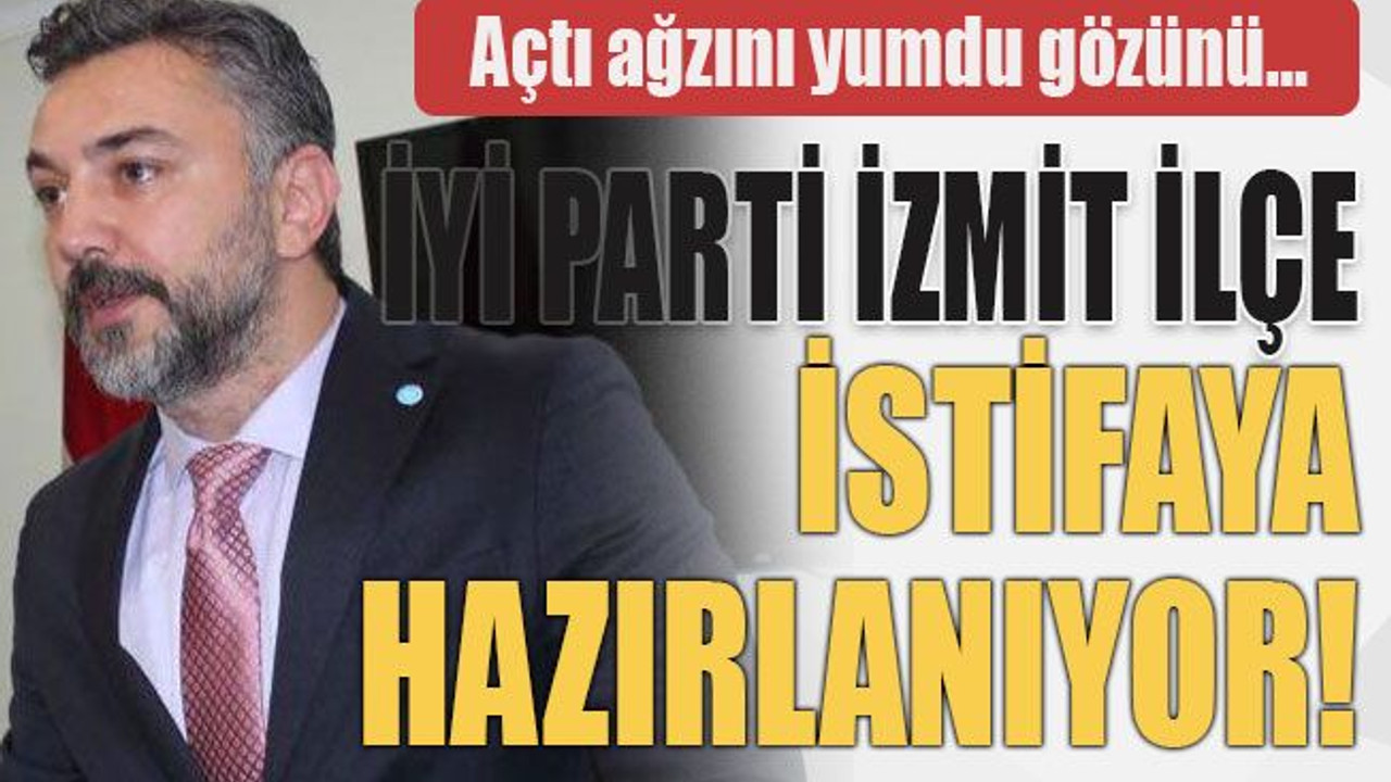 Açtı ağzını yumdu gözünü… İyi Parti İzmit İlçe istifaya hazırlanıyor!