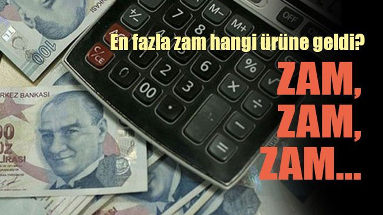 En fazla zam hangi ürüne geldi? Zam, zam, zam…