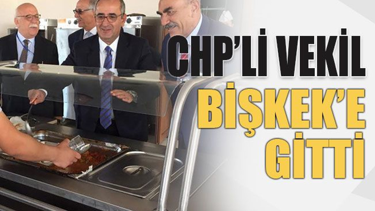 CHP’li vekil Bişkek’e gitti