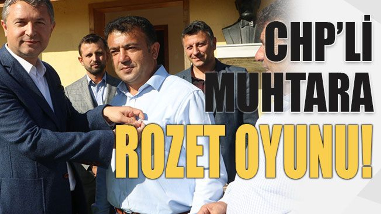 CHP’li muhtara rozet oyunu!