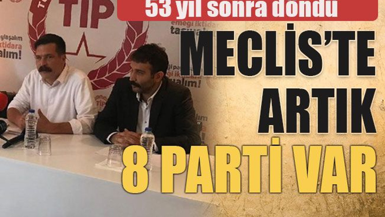 53 yıl sonra döndü Meclis’te artık 8 parti var