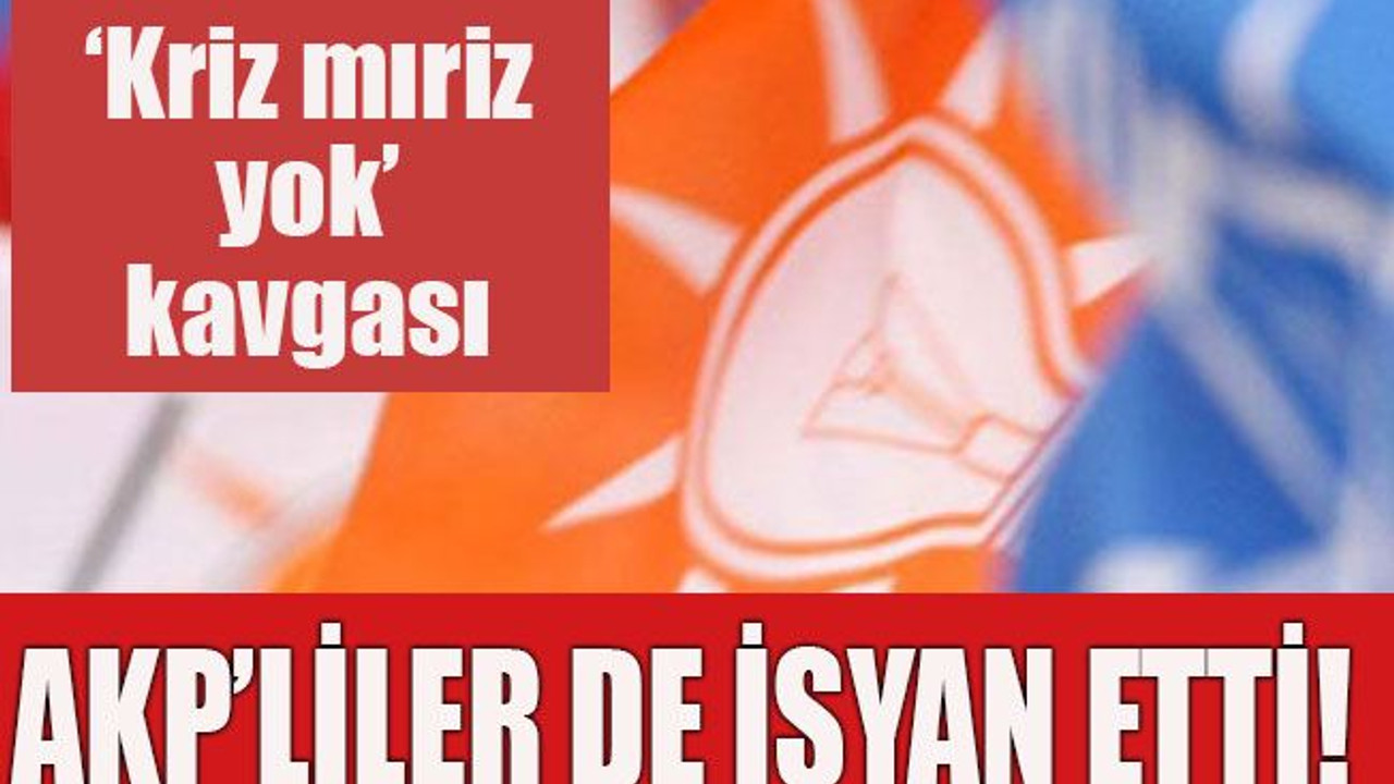 ‘Kriz mıriz yok’ kavgası AKP’liler de isyan etti!