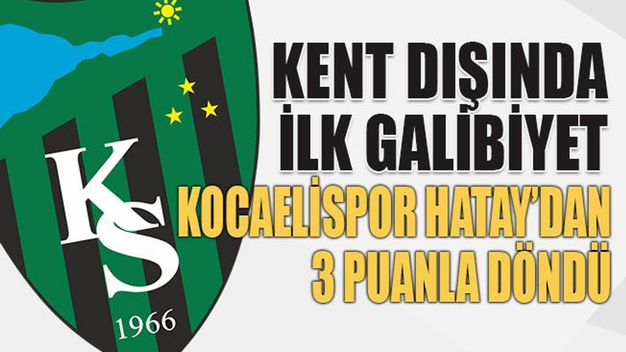 Kocaelispor Hatay’dan 3 puanla döndü