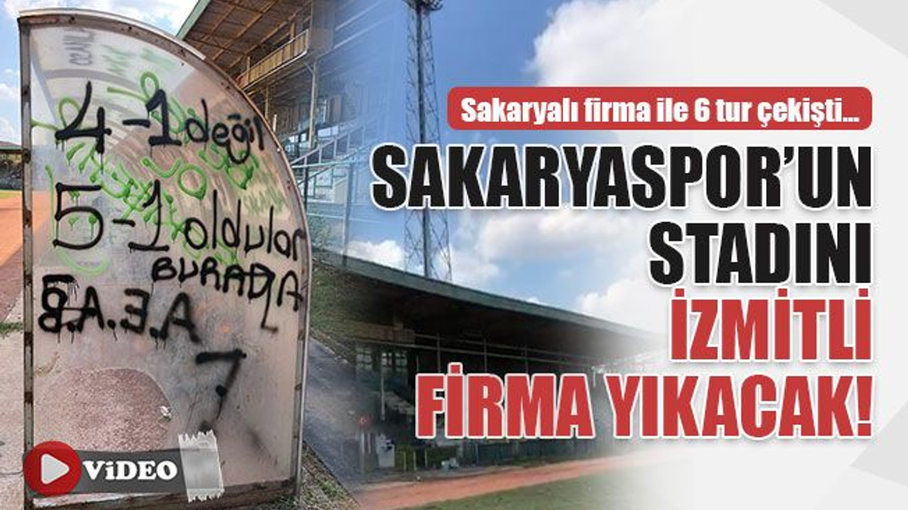 Sakaryaspor’un stadını İzmitli firma yıkacak!