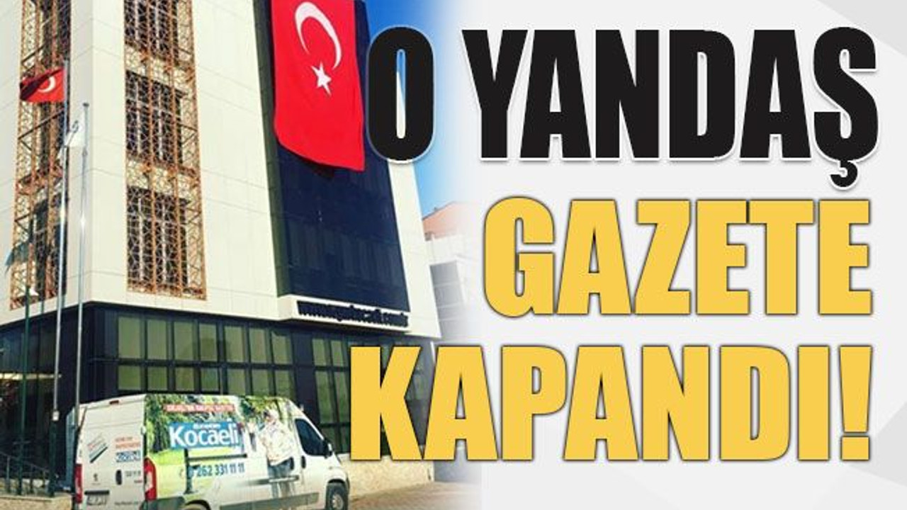 O yandaş gazete kapandı!