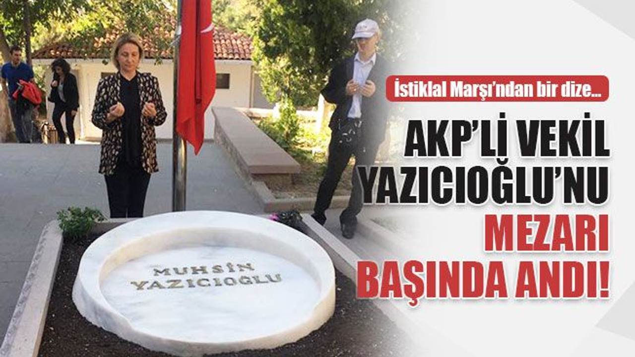 AKP’li Emine Zeybek, Muhsin Yazıcıoğlu’nu mezarı başında andı!