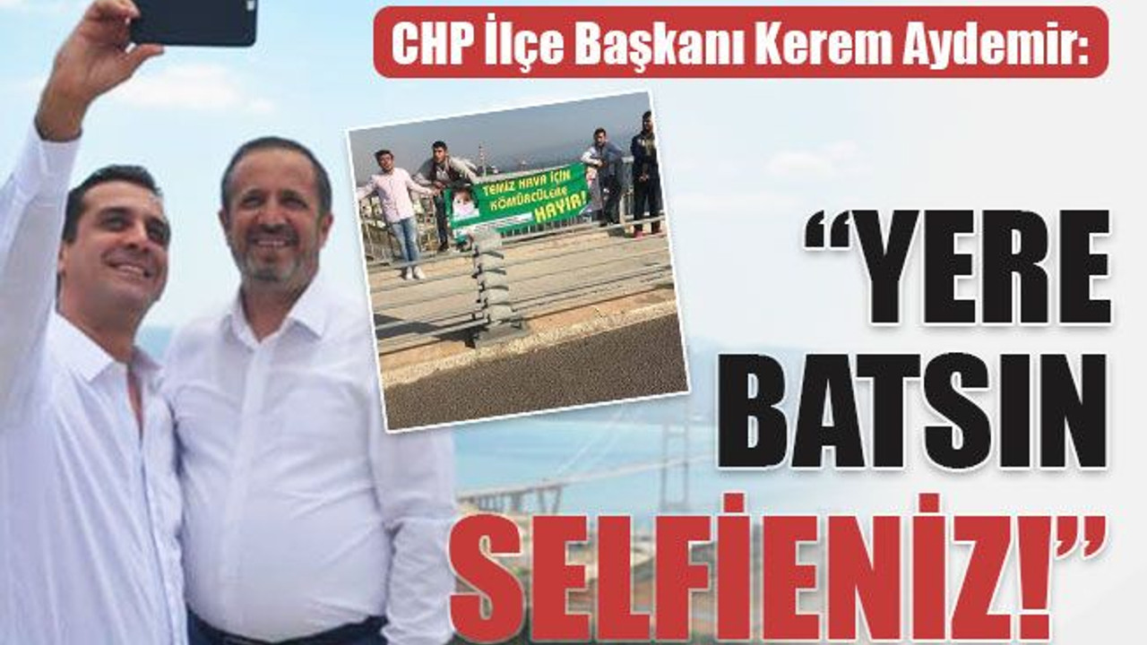 Aydemir: Yere batsın selfieniz!