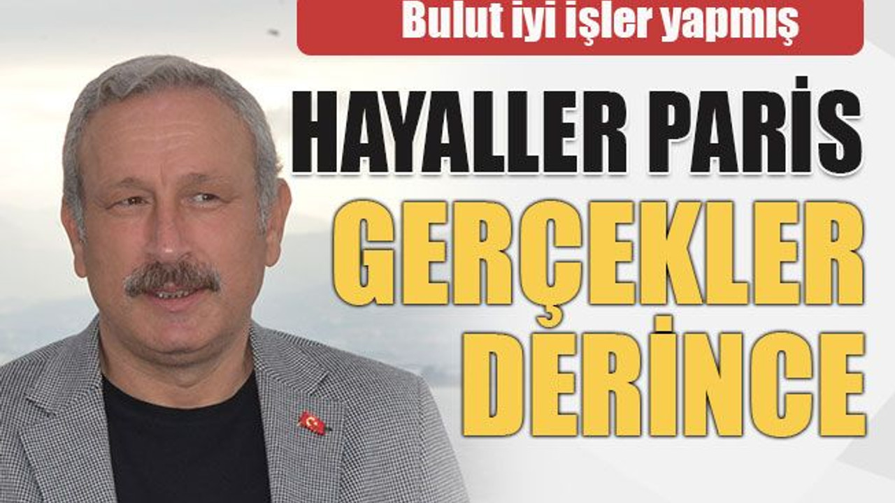 Bulut iyi işler yapmış Hayaller Paris gerçekler Derince
