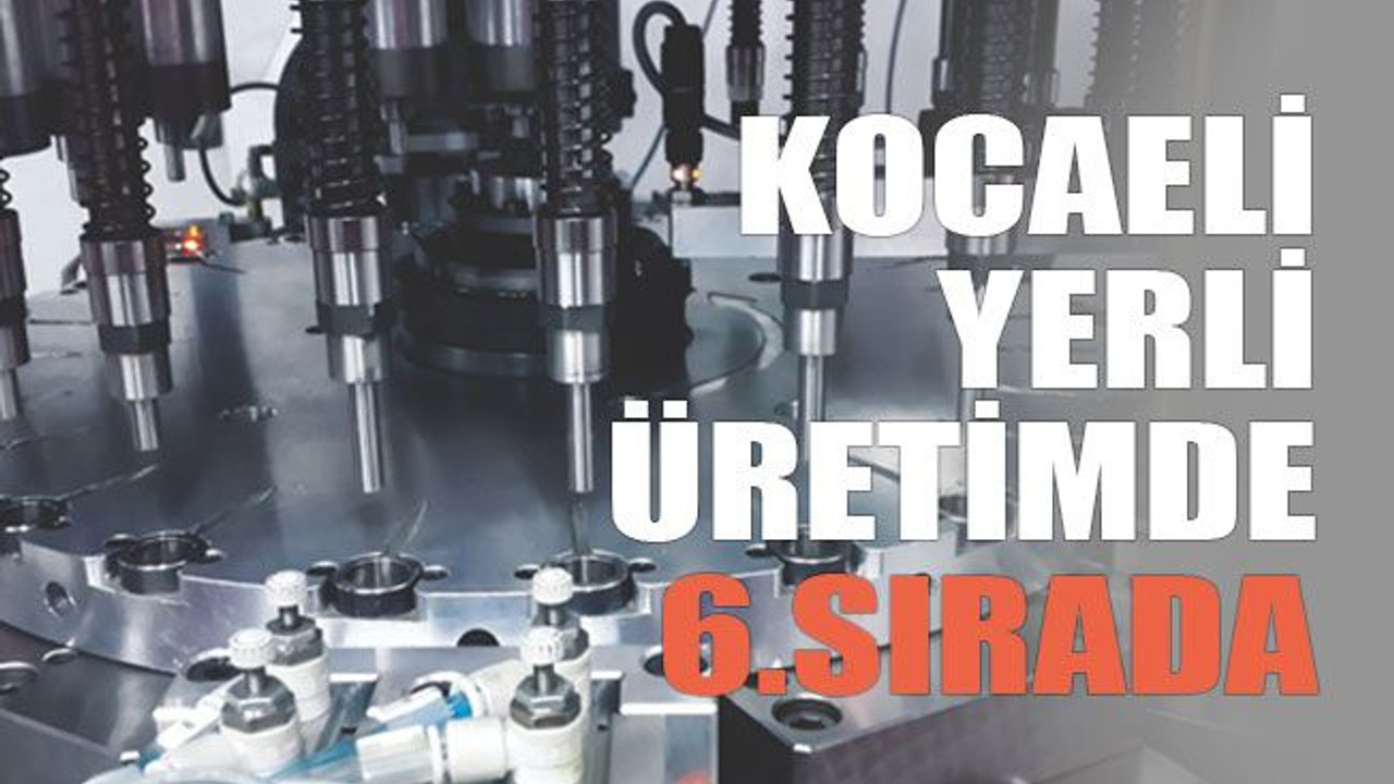 Kocaeli yerli üretimde 6.sırada