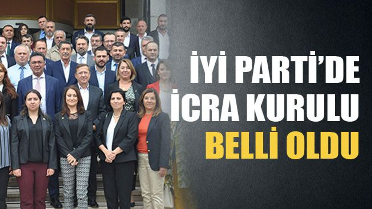 İYİ Parti’de icra kurulu belli oldu