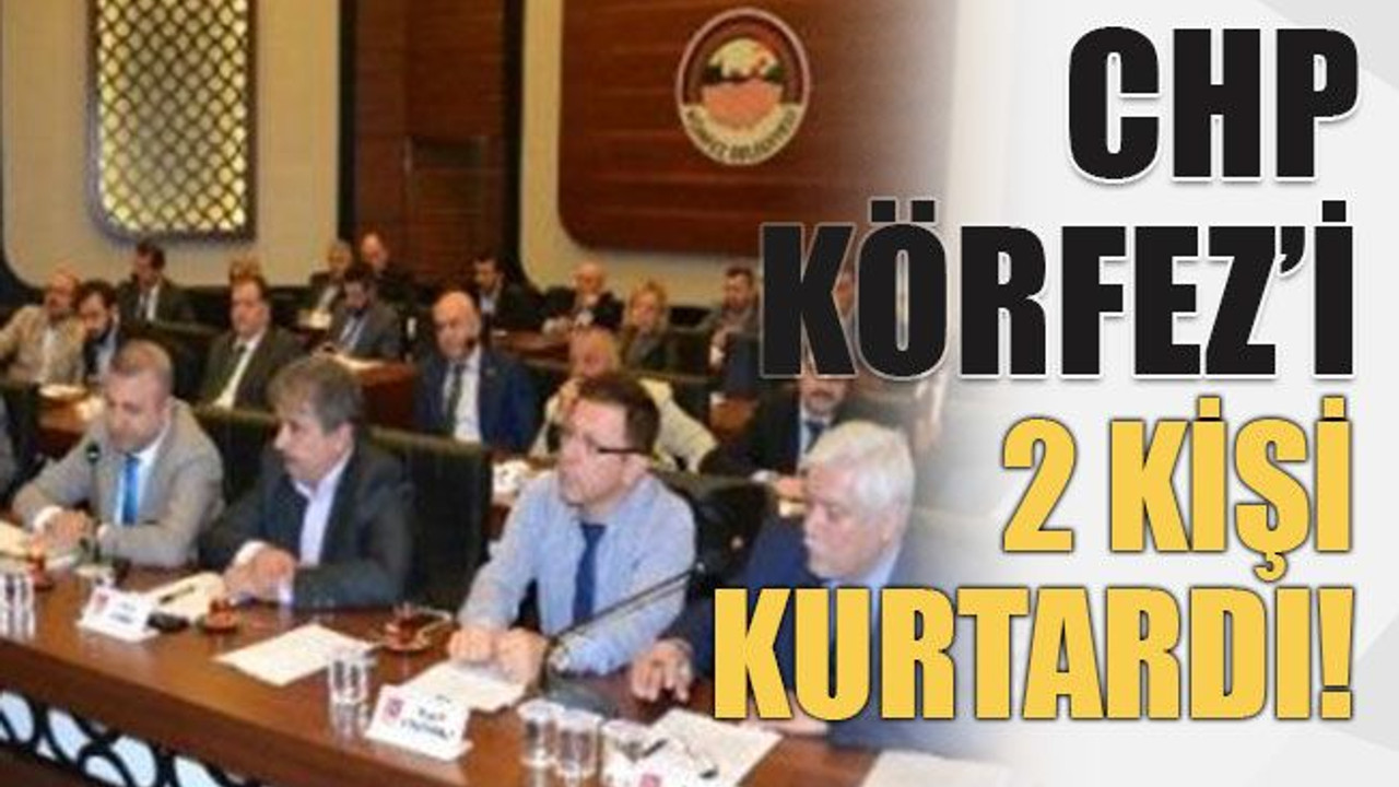 CHP Körfez’i 2 kişi kurtardı!