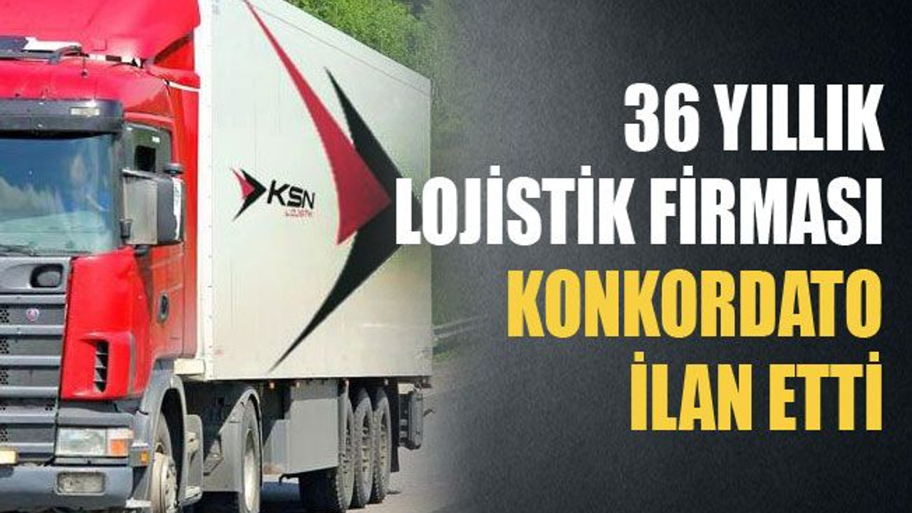 36 yıllık lojistik firması konkordato istedi
