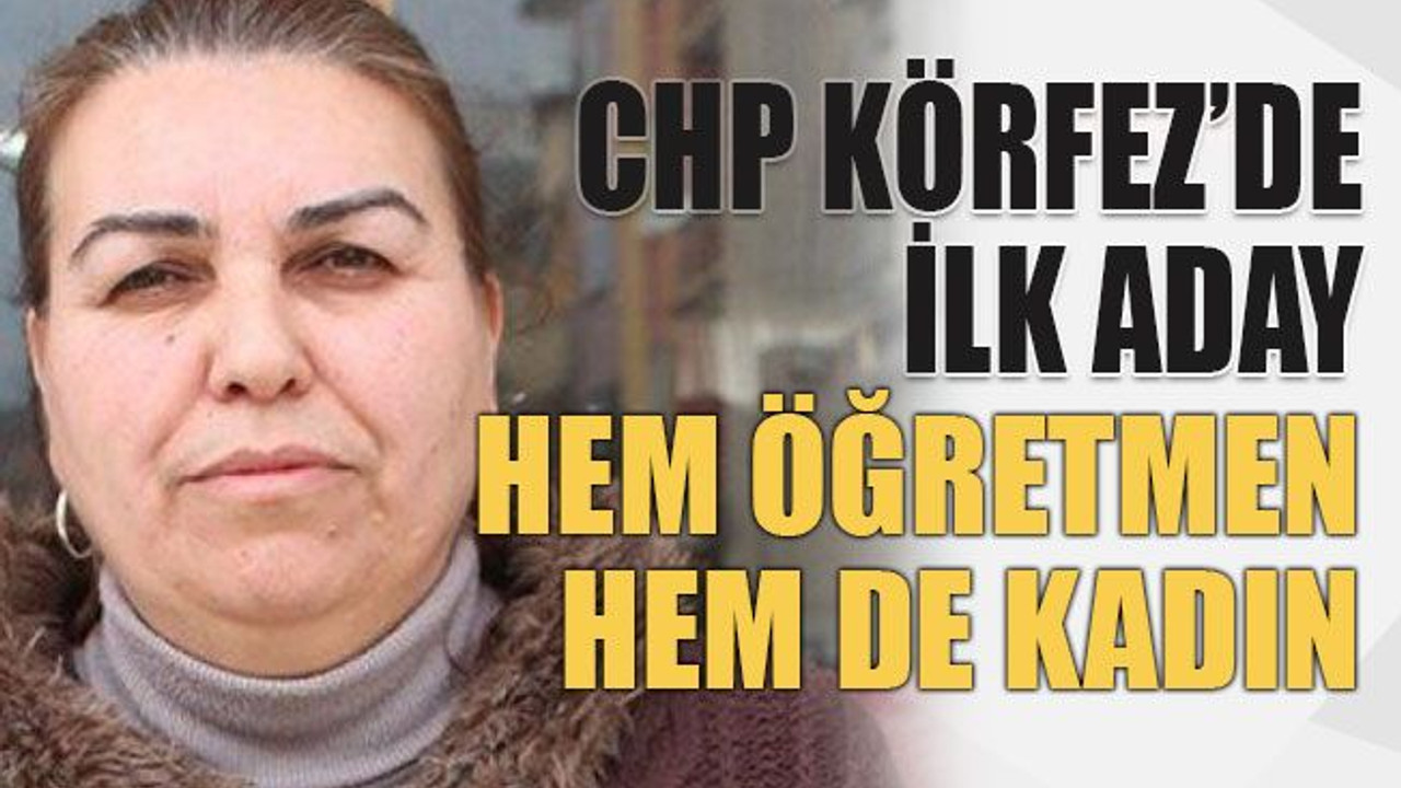 CHP Körfez’de ilk aday Hem öğretmen hem de kadın
