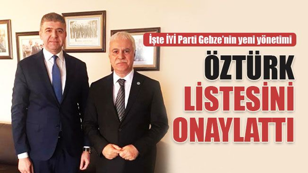 İYİ Parti Gebze'nin yeni başkanı Özhan Öztürk, listesini onaylattı