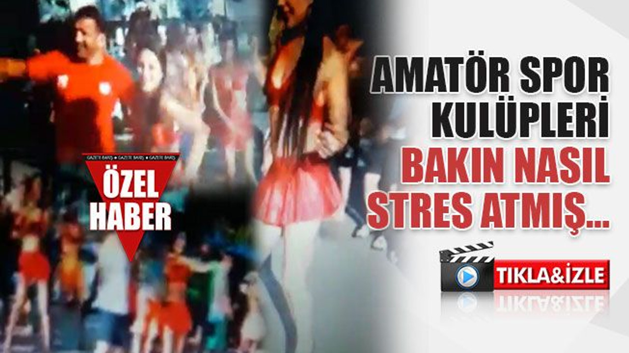 Amatör spor kulüpleri bakın nasıl stres atmış…