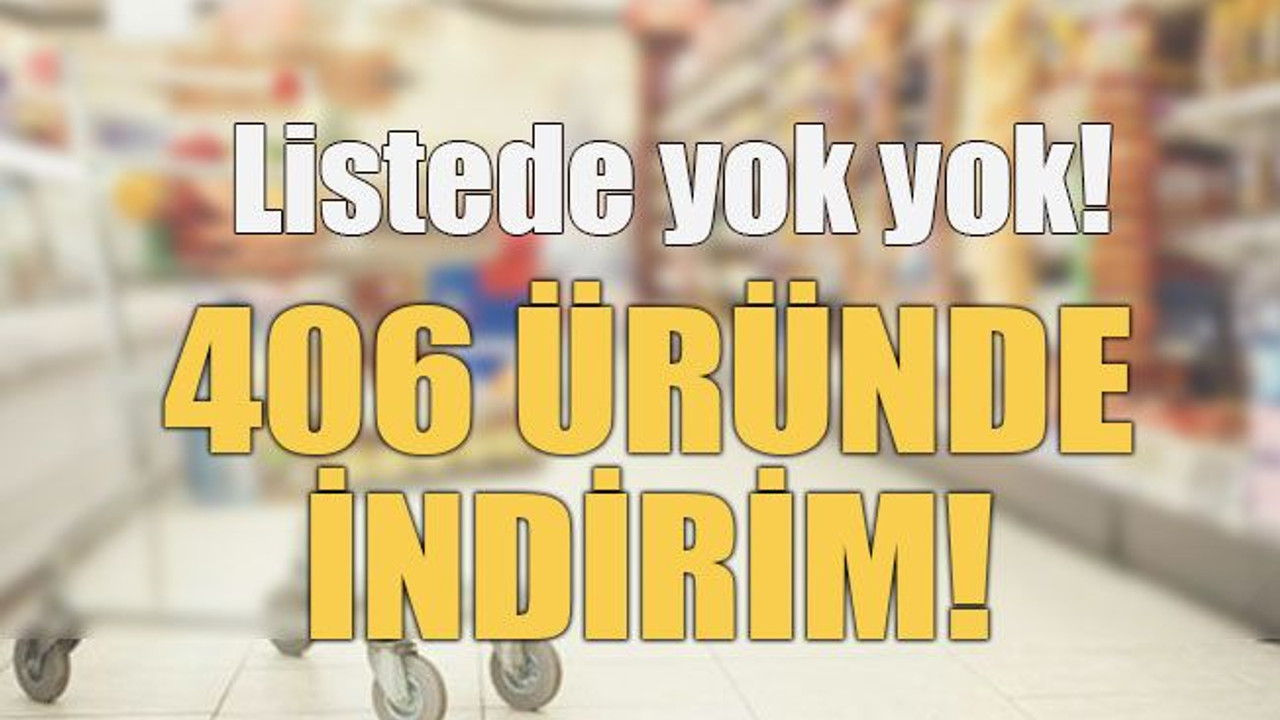 Listede yok yok! 406 üründe indirim