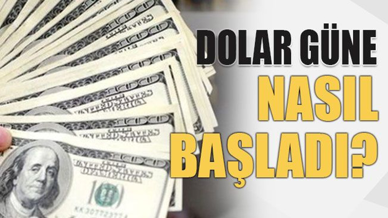 Dolar güne nasıl başladı?