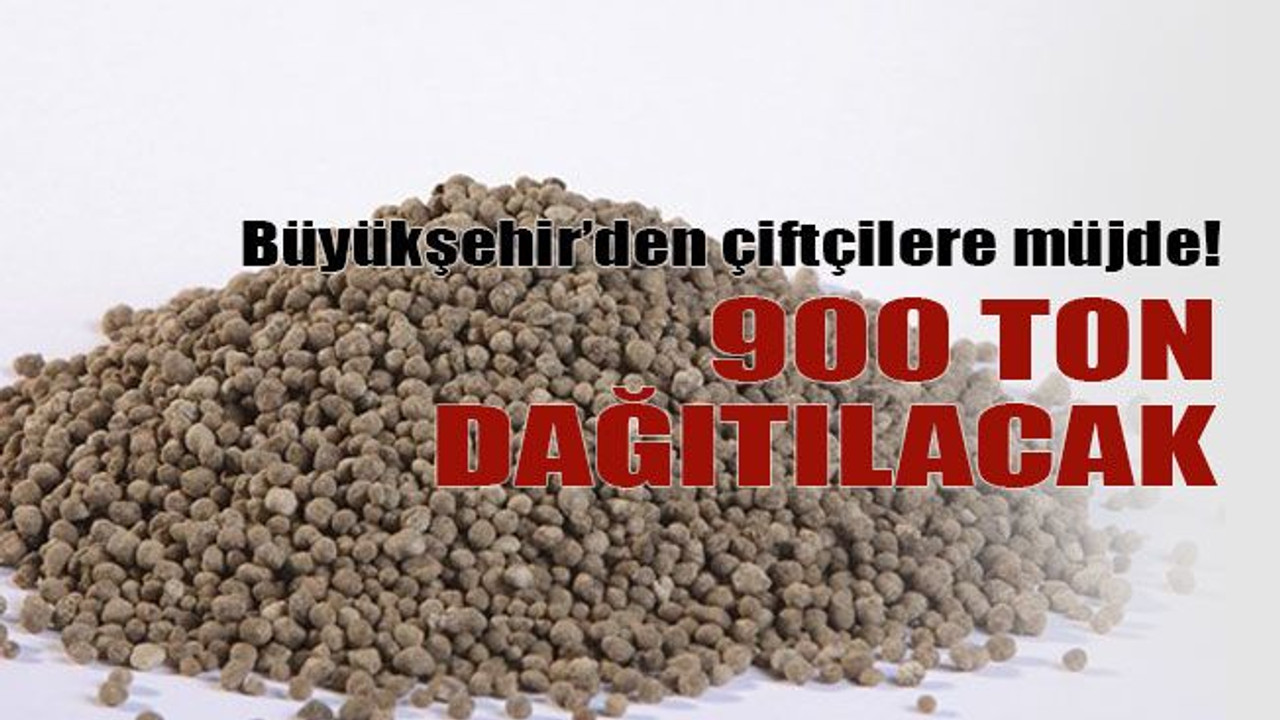Büyükşehir’den çiftçilere müjde! 900 ton dağıtılacak