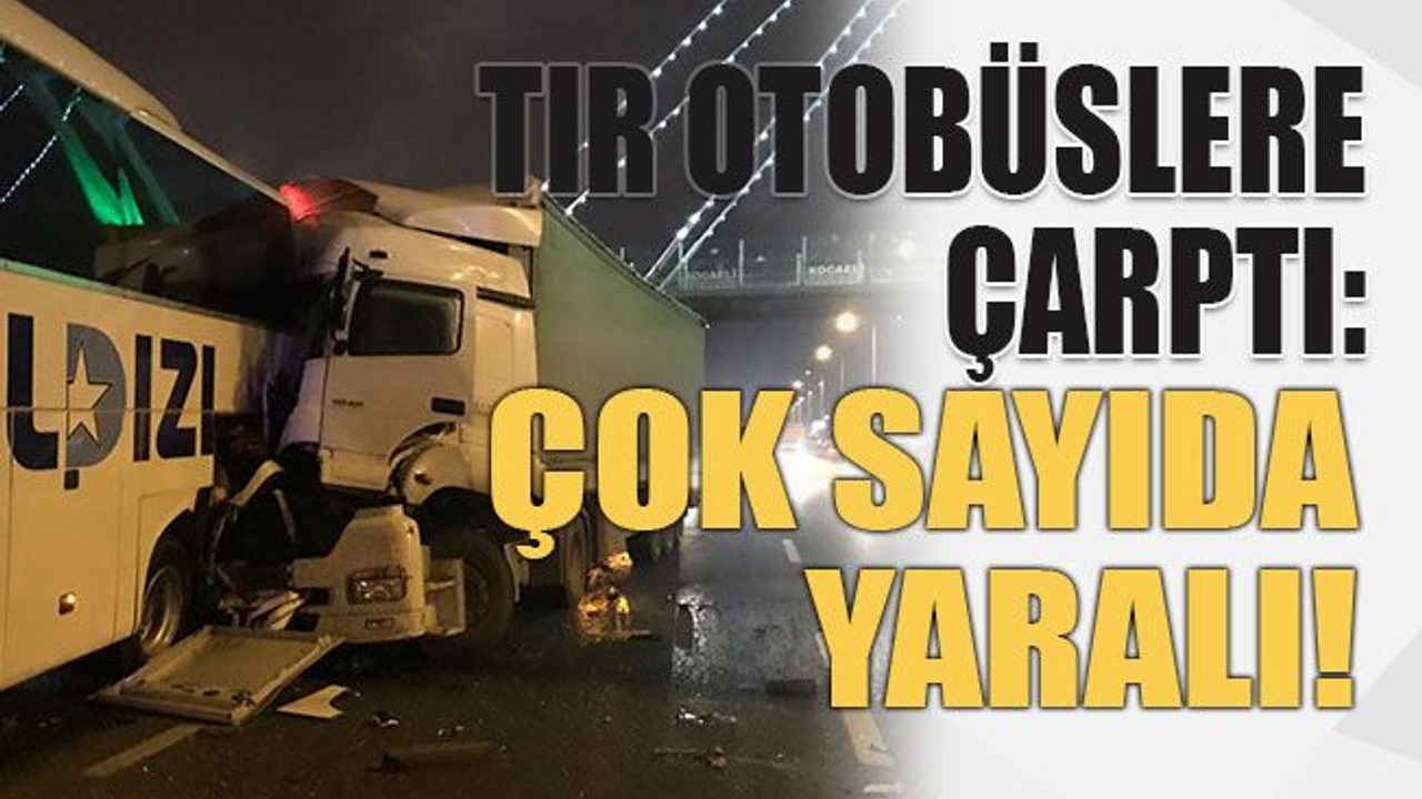 TIR otobüslere çarptı: Çok sayıda yaralı!