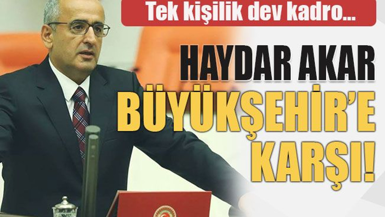 Haydar Akar Büyükşehir’e karşı!