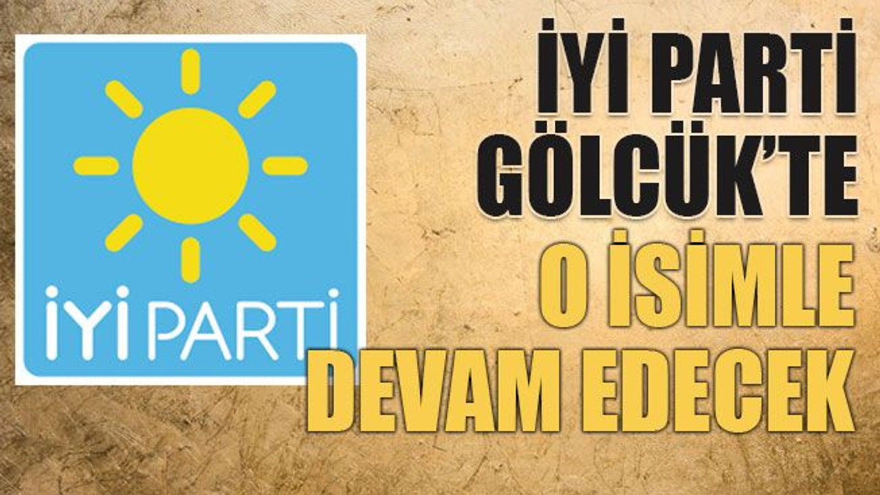 İYİ Parti Gölcük’te o isimle devam edecek