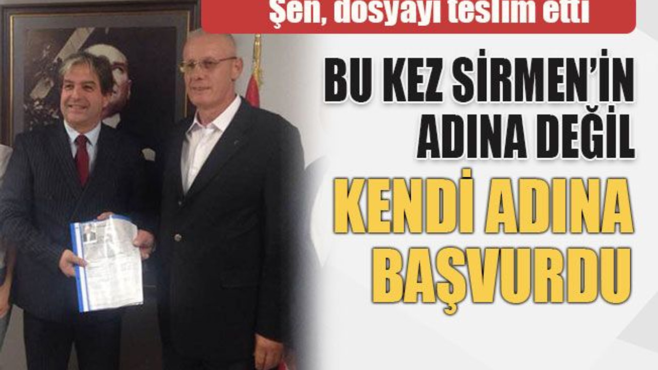 Bu kez Sirmen’in adına değil kendi adına başvurdu