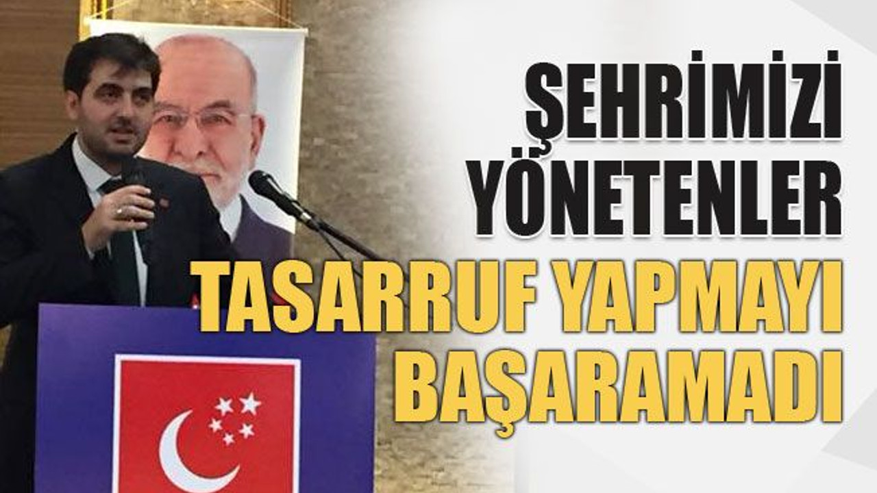 Şehrimizi yönetenler tasarruf yapmayı başaramadı