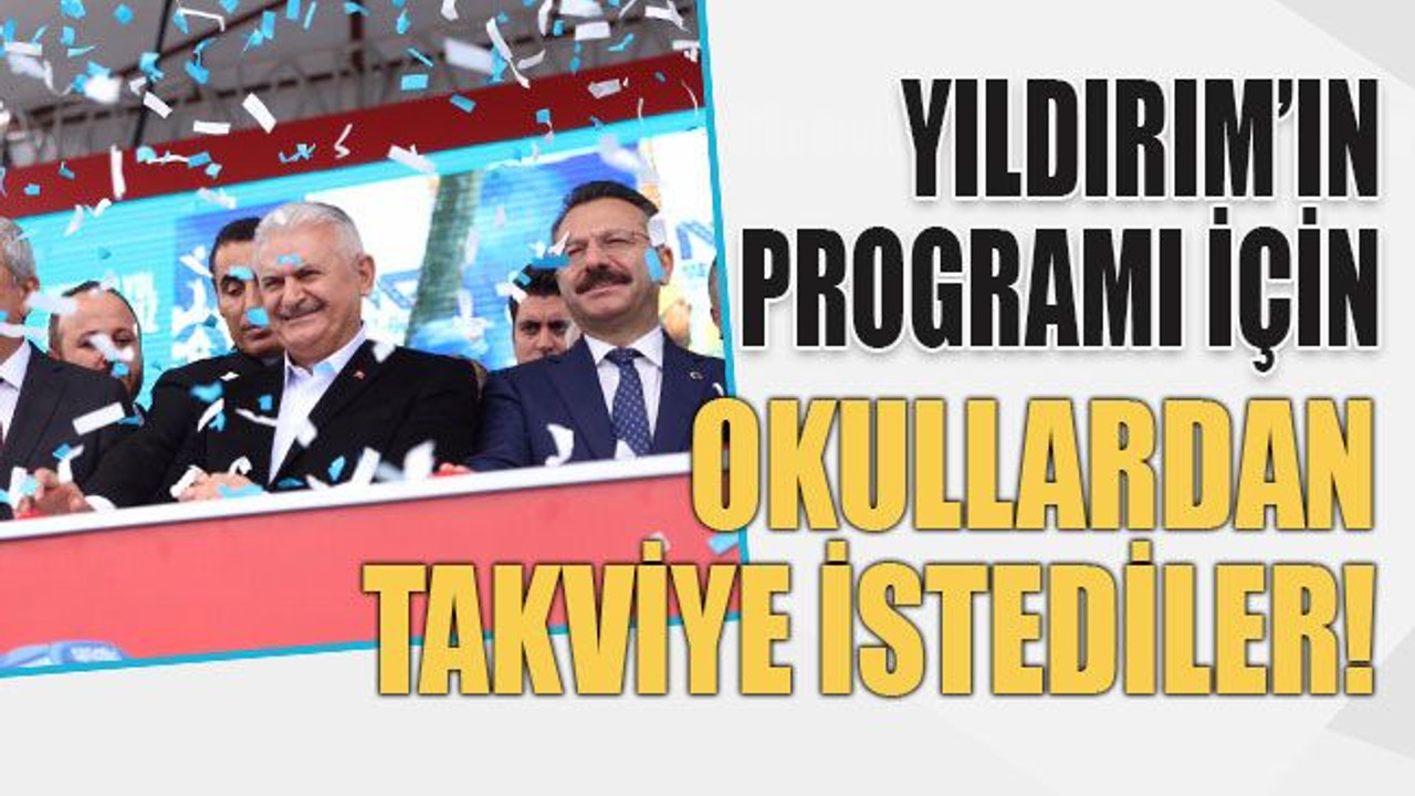 Yıldırım’ın programı için okullardan takviye istediler!