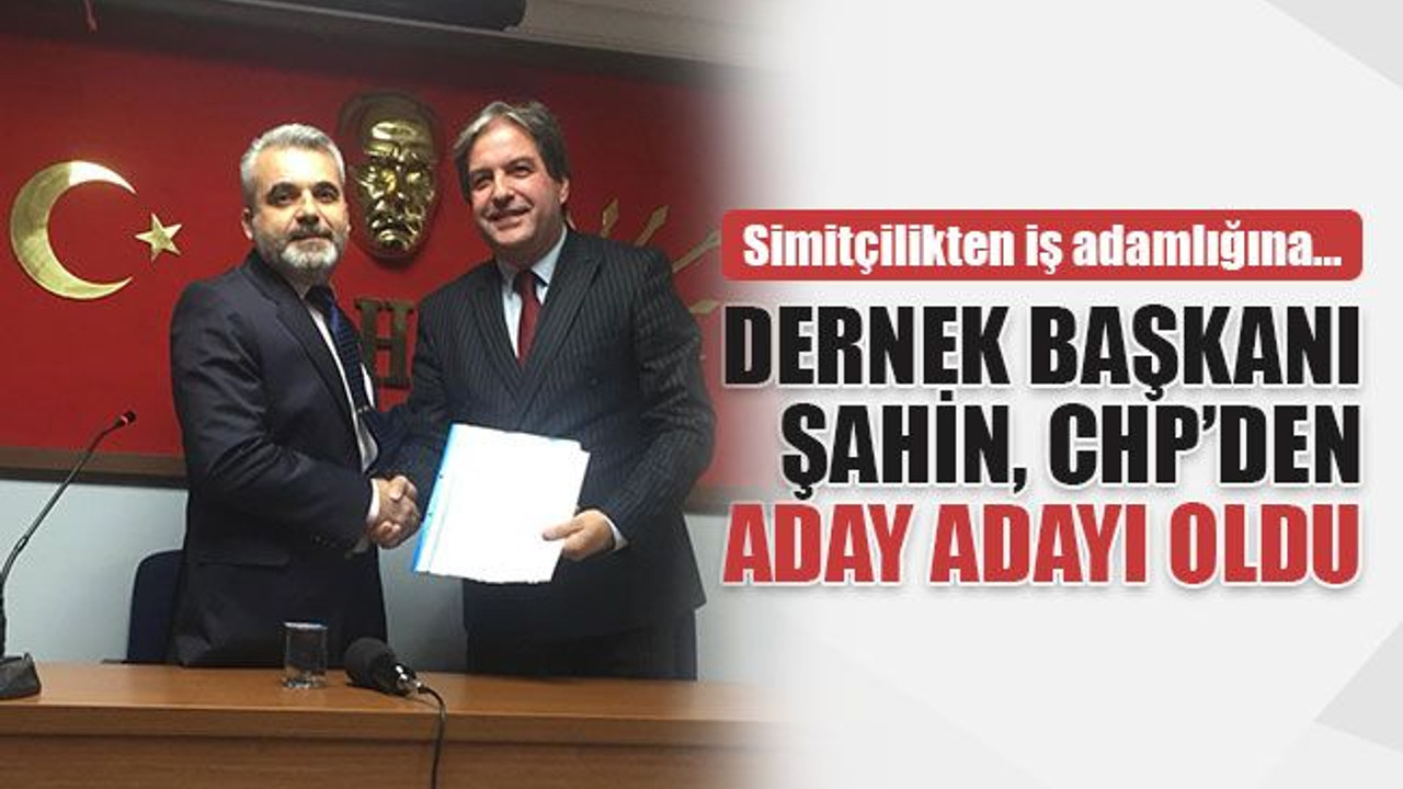 İş adamı ve dernek başkanı Şahin, CHP’den aday adayı oldu