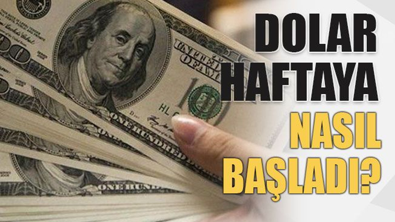 Dolar haftaya nasıl başladı?