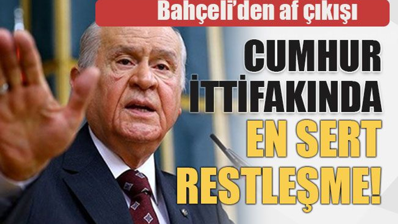 Cumhur ittifakında en sert restleşme! Bahçeli’den af çıkışı
