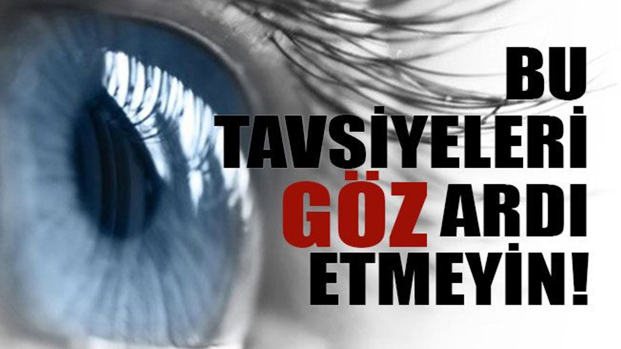 Bu tavsiyeleri göz ardı etmeyin!