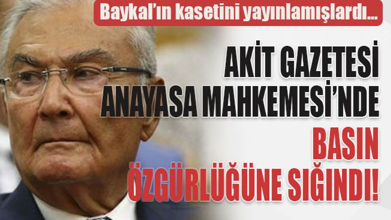 Baykal’ın kasetini yayınlamışlardı… Akit Gazetesi Anayasa Mahkemesi’nde basın özgürlüğüne sığındı!