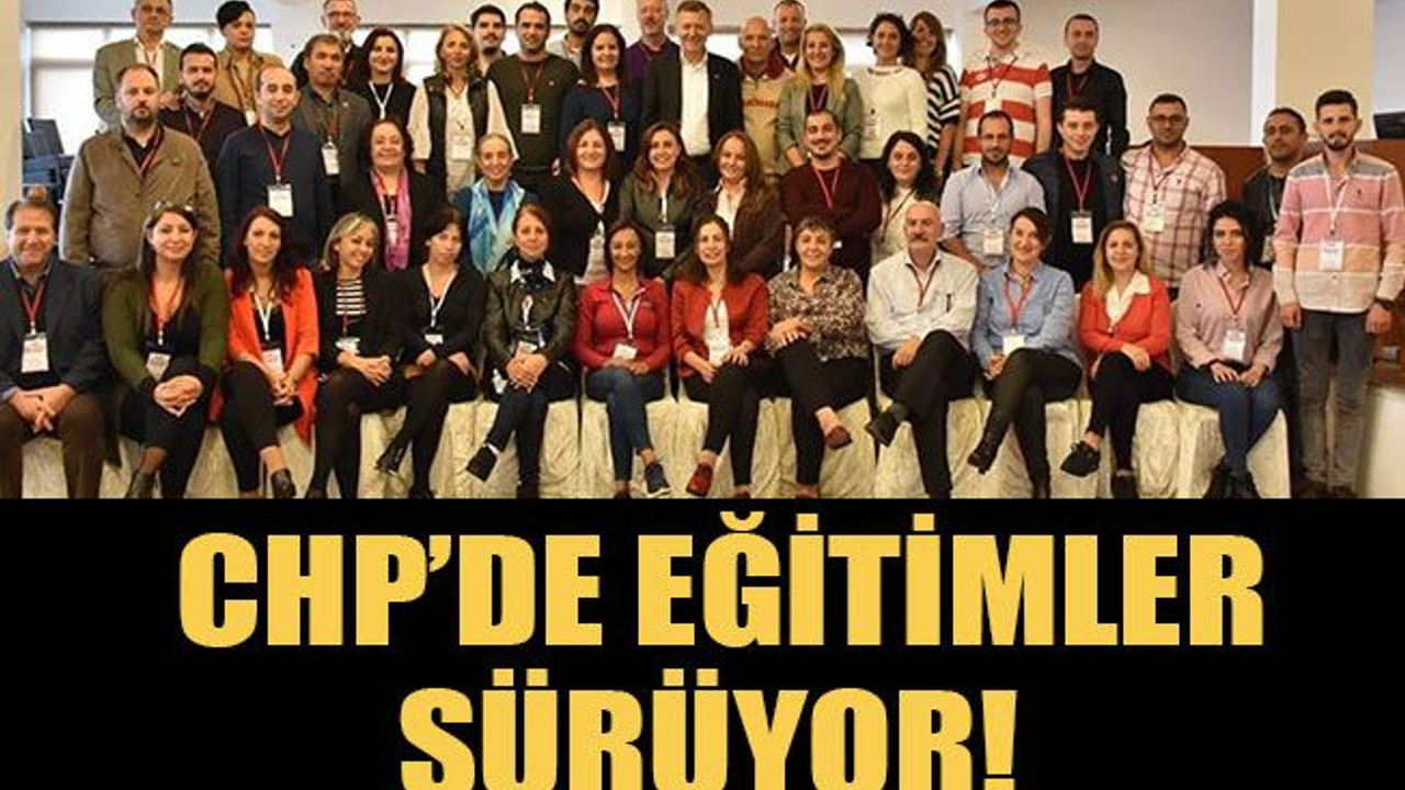 CHP’de eğitimler sürüyor!