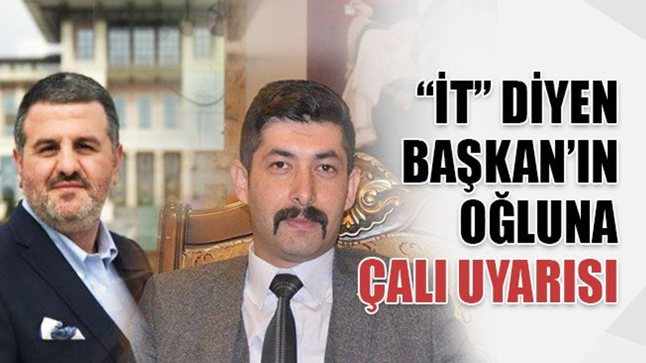 “İt” diyen Başkan’ın oğluna, Özkara’dan “Çalı” uyarısı!