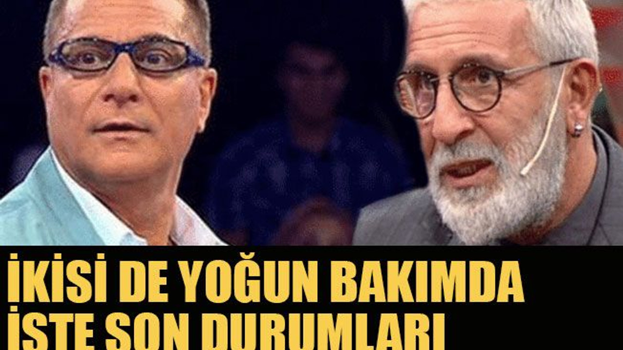 İkisi de yoğun bakımda İşte son durumları