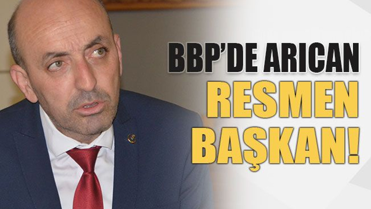 BBP’de Arıcan resmen başkan!