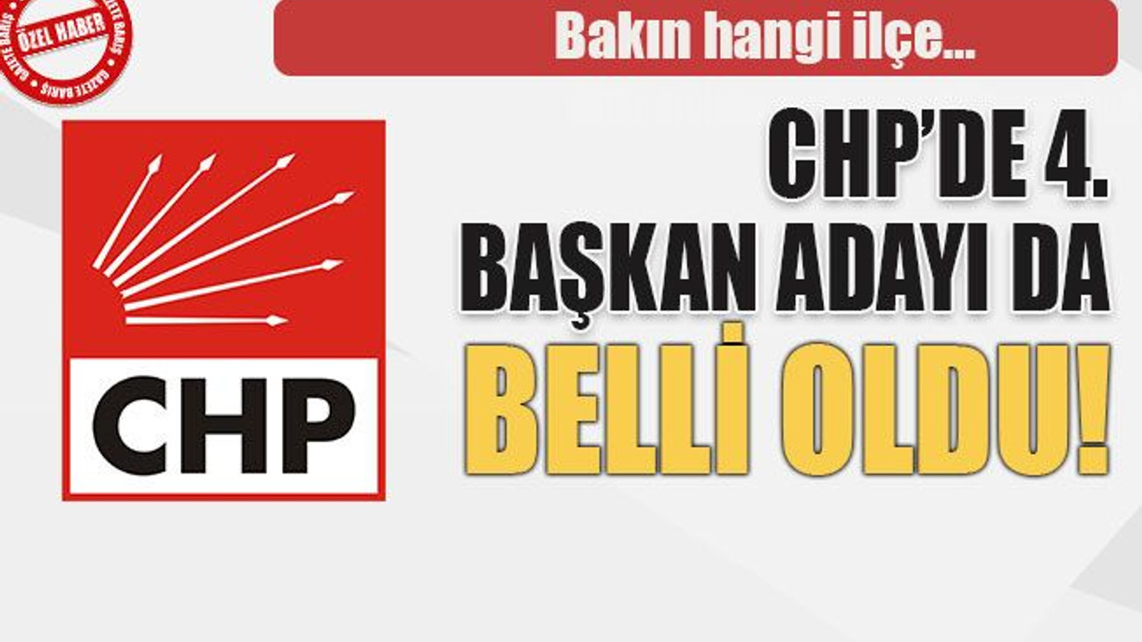 Bakın hangi ilçe… CHP’de 4. başkan adayı da belli oldu!