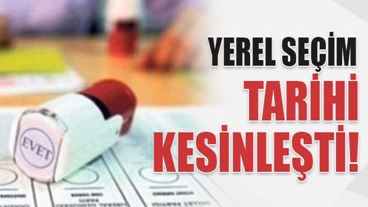 Yerel seçim tarihi netleşti!