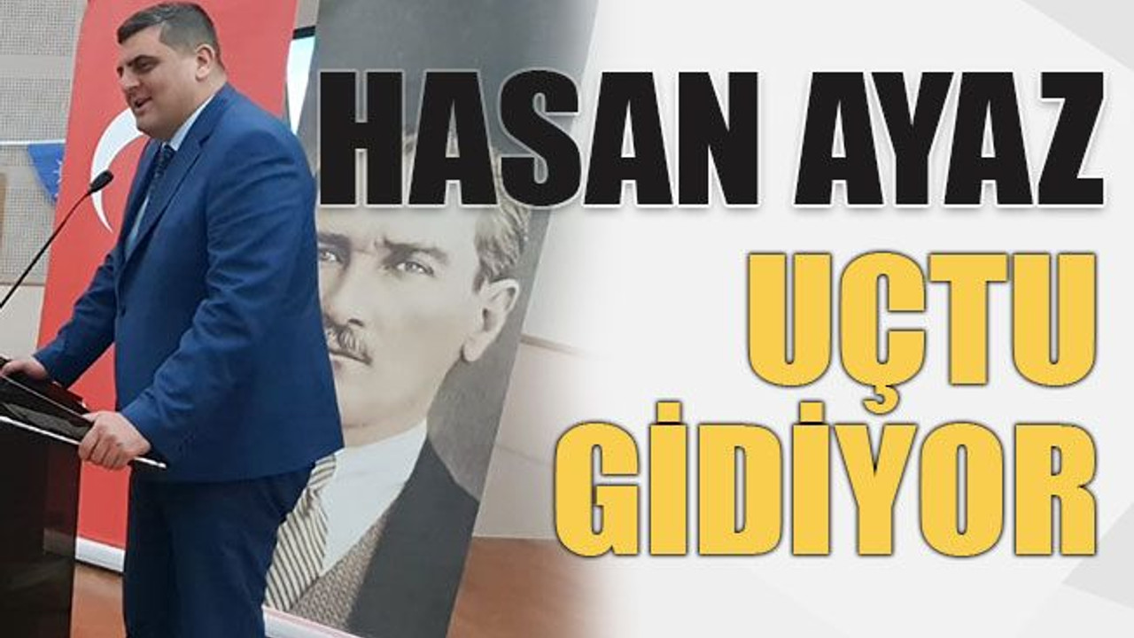 Hasan Ayaz uçtu gidiyor