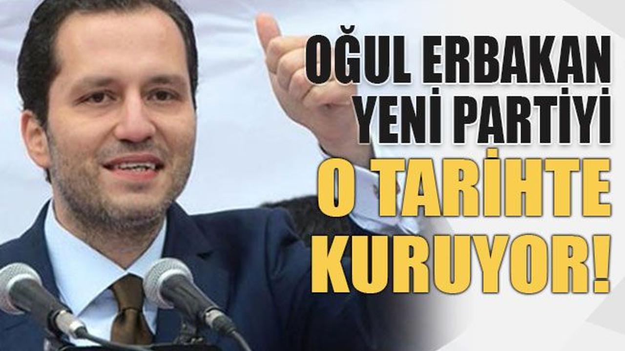 Oğul Erbakan yeni partiyi o tarihte kuruyor!